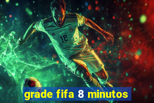 grade fifa 8 minutos